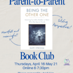 Parent-to-Parent Book Club Book Club will meet for six weeks over Zoom on Thursday evenings from 6-7:30pm for six weeks, beginning April 16-May 21. reading Being The Other One, by Kate Strohm